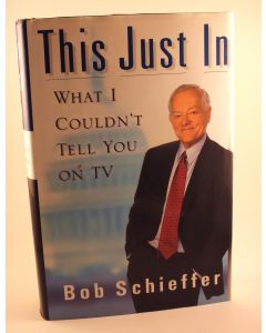 This Just In BOOK - Signed by author Bob Schieffer (signature inscribed to Bud)