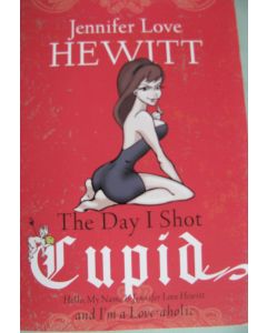 The Day I Shot Cupid BOOK signed by Jennifer Love Hewitt